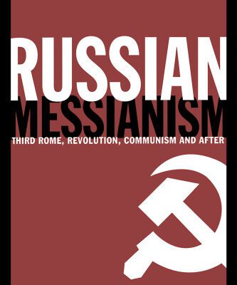 خرید و دانلود نسخه کامل کتاب Russian Messianism: Third Rome, Holy Revolution, Communism and After (Routledge Advances in European Politics)