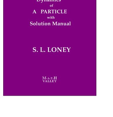 خرید و دانلود نسخه کامل کتاب S L Loney s Dynamics of a Particle with Solution Manual  An Elementary Treatise on the Dynamics of a Particle Math Valley