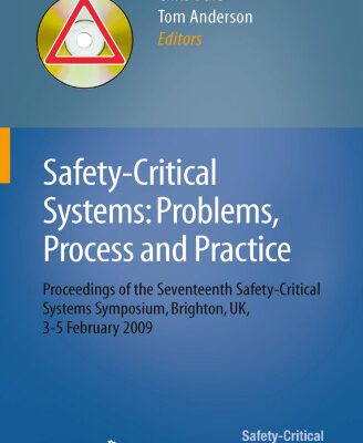 خرید و دانلود نسخه کامل کتاب Safety-Critical Systems: Problems, Process and Practice: Proceedings of the Seventeenth Safety-Critical Systems Symposium, Brighton, UK, 3–5 February 2009