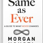 خرید و دانلود نسخه کامل کتاب Same as Ever: A Guide to What Never Changes by Morgan Housel