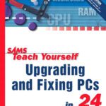 خرید و دانلود نسخه کامل کتاب Sams Teach Yourself Upgrading and Fixing PCs in 24 Hours (3rd Edition)