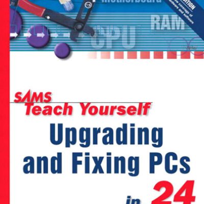 خرید و دانلود نسخه کامل کتاب Sams Teach Yourself Upgrading and Fixing PCs in 24 Hours (3rd Edition)
