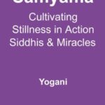 خرید و دانلود نسخه کامل کتاب Samyama – Cultivating Stillness in Action, Siddhis and Miracles