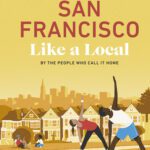 خرید و دانلود نسخه کامل کتاب San Francisco Like a Local: By the People Who Call It Home (Local Travel Guide)