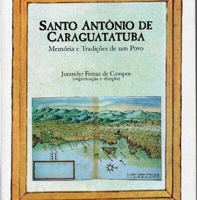 خرید و دانلود نسخه کامل کتاب Santo Antônio de Caraguatatuba: Memórias e Tradições de um Povo