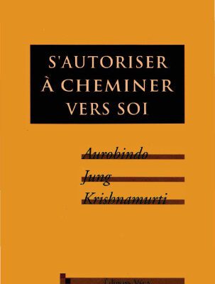 خرید و دانلود نسخه کامل کتاب S’autoriser à cheminer vers soi : Aurobindo, Jung, Krishnamurti
