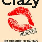 خرید و دانلود نسخه کامل کتاب Say Goodbye to Crazy: How to Get Rid of His Crazy Ex and Restore Sanity to Your Life