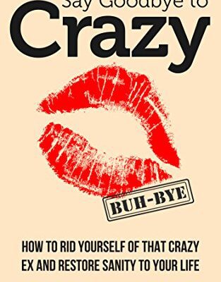 خرید و دانلود نسخه کامل کتاب Say Goodbye to Crazy:  How to Get Rid of His Crazy Ex and Restore Sanity to Your Life