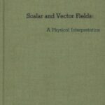 خرید و دانلود نسخه کامل کتاب Scalar and vector fields: a physical interpretation