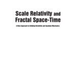 خرید و دانلود نسخه کامل کتاب Scale Relativity And Fractal Space-Time: A New Approach to Unifying Relativity and Quantum Mechanics