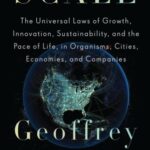 خرید و دانلود نسخه کامل کتاب Scale: The Universal Laws of Growth, Innovation, Sustainability, and the Pace of Life in Organisms, Cities, Economies, and Companies