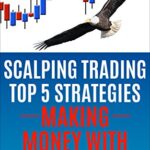 خرید و دانلود نسخه کامل کتاب Scalping Trading Top 5 Strategies: Making Money With: The Ultimate Guide to Fast Trading in Forex and Options [2016] –  +  pdf