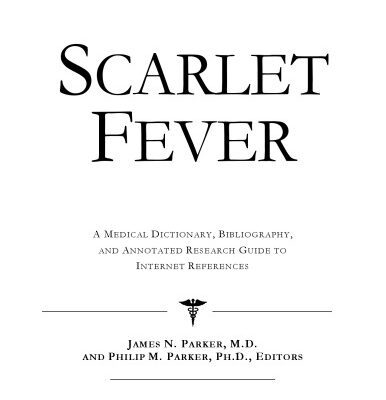 خرید و دانلود نسخه کامل کتاب Scarlet Fever: A Medical Dictionary, Bibliography, And Annotated Research Guide To Internet References