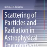 خرید و دانلود نسخه کامل کتاب Scattering of Particles and Radiation in Astrophysical Environments