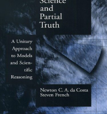خرید و دانلود نسخه کامل کتاب Science and Partial Truth: A Unitary Approach to Models and Scientific Reasoning (Oxford Studies in the Philosophy of Science)