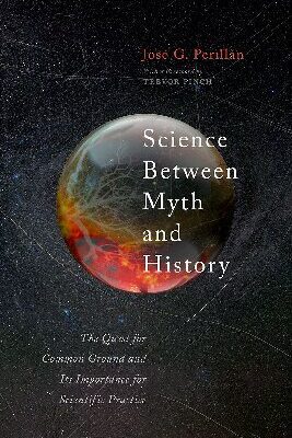 خرید و دانلود نسخه کامل کتاب Science Between Myth and History: The Quest for Common Ground and Its Importance for Scientific Practice
