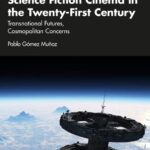 خرید و دانلود نسخه کامل کتاب Science Fiction Cinema in the Twenty-First Century: Transnational Futures, Cosmopolitan Concerns