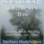 خرید و دانلود نسخه کامل کتاب Scientology for Never Ins: Clearing Away the Fog That Hides the Truth