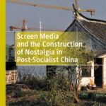 خرید و دانلود نسخه کامل کتاب Screen Media and the Construction of Nostalgia in Post-Socialist China