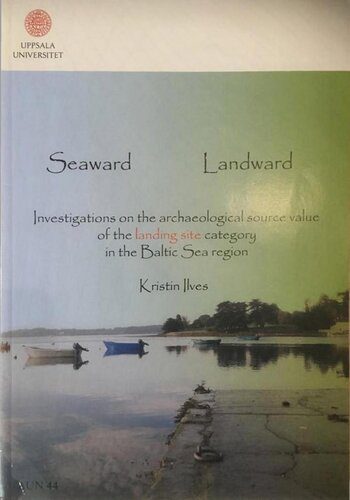 خرید و دانلود نسخه کامل کتاب Seaward Landward: Investigations on the Archaeological Source Value of the Landing Site Category in the Baltic Sea Region_68c490d84830b.jpeg خرید و دانلود نسخه کامل کتاب Seaward Landward: Investigations on the Archaeological Source Value of the Landing Site Category in the Baltic Sea Region
