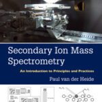 خرید و دانلود نسخه کامل کتاب Secondary Ion Mass Spectrometry: An Introduction to Principles and Practices