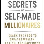 خرید و دانلود نسخه کامل کتاب Secrets of Self-Made Millionaires: Crack the Code to Greater Wealth, Health, and Happiness [2019] –  +  pdf