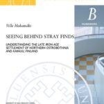 خرید و دانلود نسخه کامل کتاب Seeing Behind Stray Finds: Understanding the Late Iron Age Settlement of Northern Ostrobothnia and Kainuu, Finland