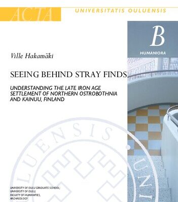 خرید و دانلود نسخه کامل کتاب Seeing Behind Stray Finds: Understanding the Late Iron Age Settlement of Northern Ostrobothnia and Kainuu, Finland