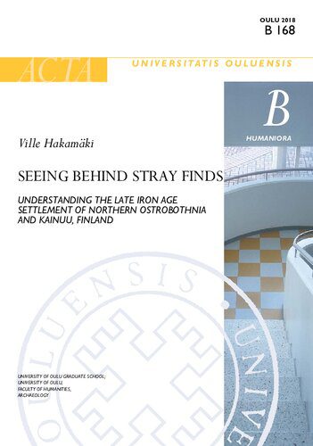 خرید و دانلود نسخه کامل کتاب Seeing Behind Stray Finds: Understanding the Late Iron Age Settlement of Northern Ostrobothnia and Kainuu, Finland_68c493558bdca.jpeg خرید و دانلود نسخه کامل کتاب Seeing Behind Stray Finds: Understanding the Late Iron Age Settlement of Northern Ostrobothnia and Kainuu, Finland