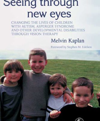 خرید و دانلود نسخه کامل کتاب Seeing Through New Eyes: Changing the Lives of Children with Autism, Asperger Syndrome and other Developmental Disabilities through Vision Therapy