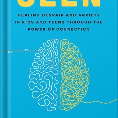 خرید و دانلود نسخه کامل کتاب Seen: Despair and Anxiety in Kids and Teenagers and the Power of Connection by Will Hutcherson