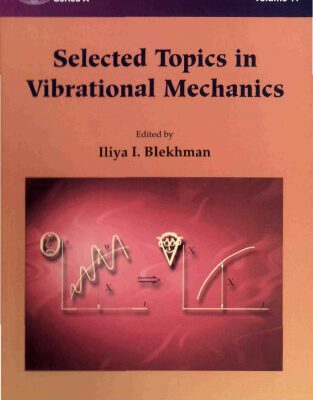 خرید و دانلود نسخه کامل کتاب Selected Topics in Vibrational Mechanics (Series on Stability, Vibration and Control of Systems: Series A, Vol. 11)