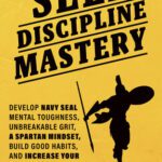 خرید و دانلود نسخه کامل کتاب Self-discipline Mastery: Develop Navy Seal Mental Toughness, Unbreakable Grit, Spartan Mindset, Build Good Habits, and Increase Your Productivity