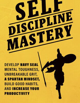 خرید و دانلود نسخه کامل کتاب Self-discipline Mastery: Develop Navy Seal Mental Toughness, Unbreakable Grit, Spartan Mindset, Build Good Habits, and Increase Your Productivity