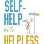 خرید و دانلود نسخه کامل کتاب Self-Help for the Helpless: A Beginner’s Guide to Personal Development, Understanding Self-care, and Becoming Your Authentic Self