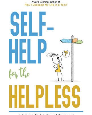 خرید و دانلود نسخه کامل کتاب Self-Help for the Helpless: A Beginner’s Guide to Personal Development, Understanding Self-care, and Becoming Your Authentic Self