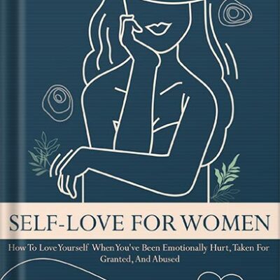 خرید و دانلود نسخه کامل کتاب Self-Love For Women: How To Love Yourself When You’ve Been Emotionally Hurt, Taken For Granted, And Abused by Alexander McEwen