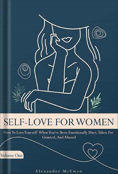 خرید و دانلود نسخه کامل کتاب Self-Love For Women: How To Love Yourself When You’ve Been Emotionally Hurt, Taken For Granted, And Abused by Alexander McEwen_68c068568af9c.jpeg خرید و دانلود نسخه کامل کتاب Self-Love For Women: How To Love Yourself When You’ve Been Emotionally Hurt, Taken For Granted, And Abused by Alexander McEwen