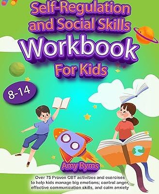خرید و دانلود نسخه کامل کتاب Self Regulation and Social Skills Workbook for Kids (8-14): Over 75 Proven CBT activities and exercises to help kids manage big emotions; control anger, … communication skills,and calm anxiety –  +  Pdf