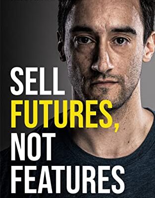 خرید و دانلود نسخه کامل کتاب Sell Futures, Not Features: How anyone can uncover hidden benefits to any product or service, so desirable and compelling that you can’t help but sell more Kindle Edition – + PDF