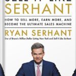 خرید و دانلود نسخه کامل کتاب Sell It Like Serhant: How to Sell More, Earn More, and Become the Ultimate Sales Machine by Ryan Serhant