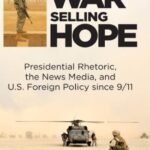خرید و دانلود نسخه کامل کتاب Selling War, Selling Hope: Presidential Rhetoric, the News Media, and U.S. Foreign Policy since 9/11