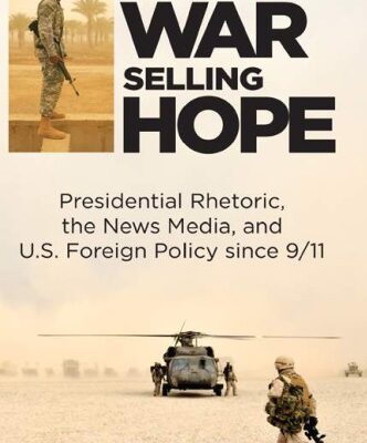 خرید و دانلود نسخه کامل کتاب Selling War, Selling Hope: Presidential Rhetoric, the News Media, and U.S. Foreign Policy since 9/11