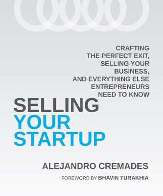 خرید و دانلود نسخه کامل کتاب Selling Your Startup: Crafting the Perfect Exit, Selling Your Business, and Everything Else Entrepreneurs Need to Know
