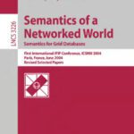 خرید و دانلود نسخه کامل کتاب Semantics of a Networked World. Semantics for Grid Databases: First International IFIP Conference, ICSNW 2004, Paris, France, June 17-19, 2004, Revised Selected Papers