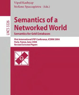 خرید و دانلود نسخه کامل کتاب Semantics of a Networked World. Semantics for Grid Databases: First International IFIP Conference, ICSNW 2004, Paris, France, June 17-19, 2004, Revised Selected Papers