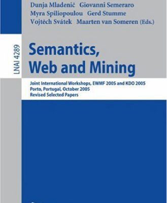 خرید و دانلود نسخه کامل کتاب Semantics, Web and Mining: Joint International Workshops, Ewmf 2005 and Kdo 2005, Porto, Portugal, October 3 and 7, 2005: Revised Selected Papers