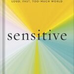 خرید و دانلود نسخه کامل کتاب Sensitive: The Hidden Power of the Highly Sensitive Person in a Loud, Fast, Too-Much World by Jenn Granneman