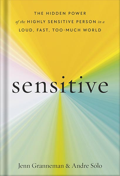 خرید و دانلود نسخه کامل کتاب Sensitive: The Hidden Power of the Highly Sensitive Person in a Loud, Fast, Too-Much World by Jenn Granneman_68bf31f8539e0.jpeg خرید و دانلود نسخه کامل کتاب Sensitive: The Hidden Power of the Highly Sensitive Person in a Loud, Fast, Too-Much World by Jenn Granneman