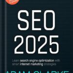 خرید و دانلود نسخه کامل کتاب SEO 2025: Learn search engine optimization with smart internet marketing strategies by Adam Clarke